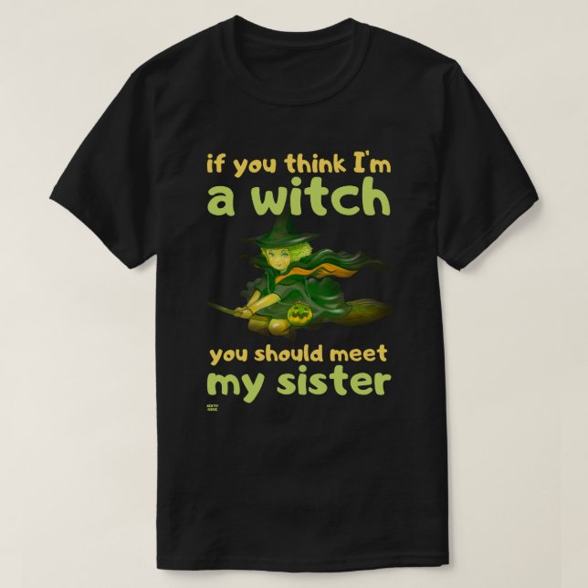 "IF YOU THINK I'M A WITCH..." funny halloween      T-Shirt (Design Front)