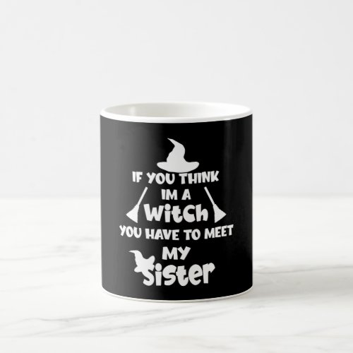If you think Im a witch halloween Coffee Mug