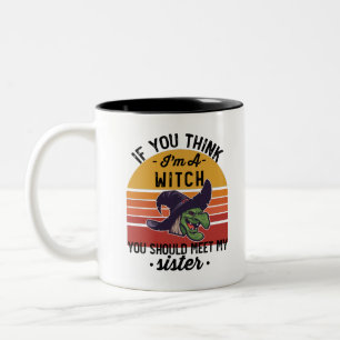 If You Think I'm A Witch You Should Meet My Sister Two-Tone Coffee Mug
