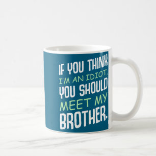 If You Think I'm An Idiot Humour Sarcasm Funny Say Coffee Mug