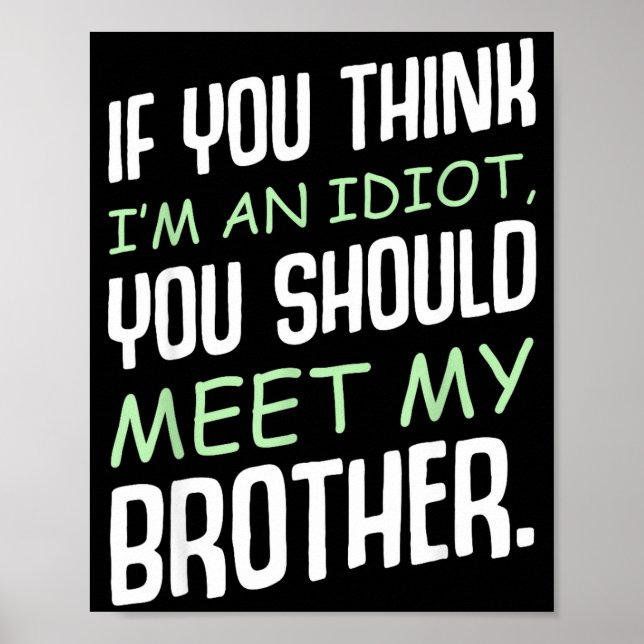 If You Think I'm An Idiot Humour Sarcasm Funny Say Poster (Front)