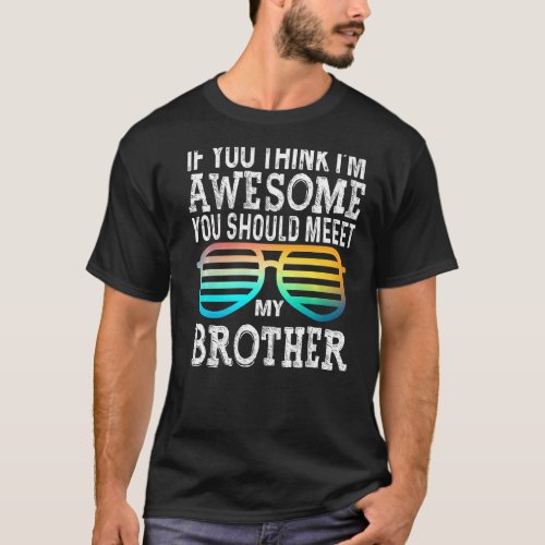 If You Think Im Awesome Meet My Brother  Glasses T_Shirt