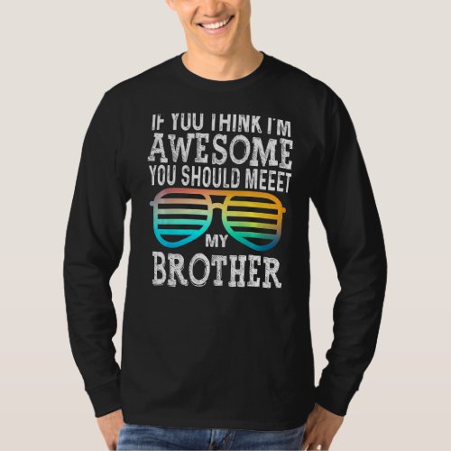 If You Think Im Awesome Meet My Brother  Glasses T_Shirt