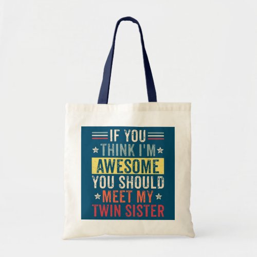 If You Think Im Awesome You Should Meet My Twin Tote Bag