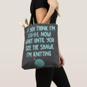 If You Think I'm Cool Now Funny Knitters Tote Bag