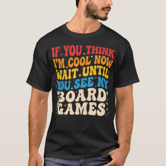 If You Think I'M Cool Now Wait Until You See My T-Shirt
