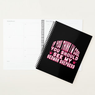 If You Think I'm Cool, See My German Shepherd Planner