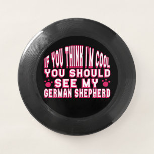 If You Think I'm Cool, See My German Shepherd   Wham-O Frisbee