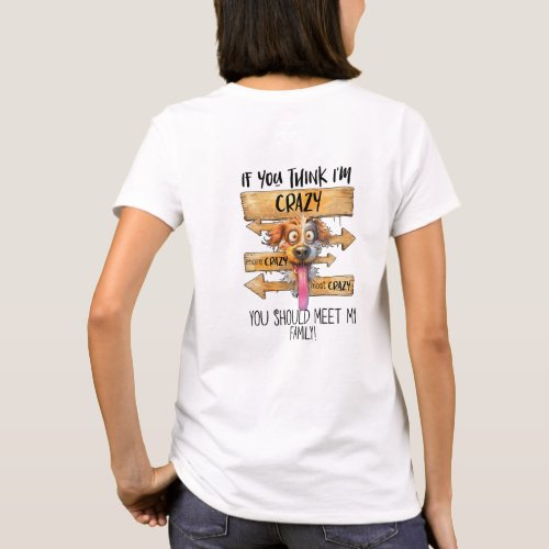 If you think Im crazy you should meet my family T_Shirt