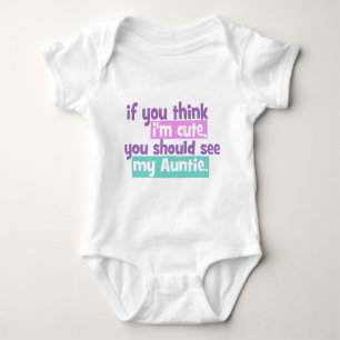 If you think Im Cute - Auntie Baby Bodysuit