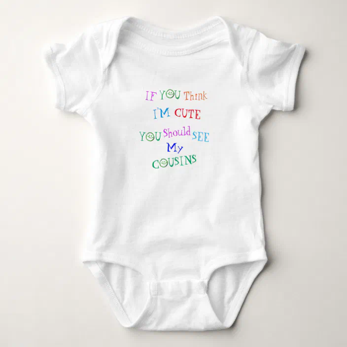 If You Think I'm Cute You Should See My Cousin Funny Cousins Baby Onesie 