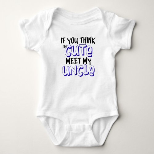if you think im cute meet my uncle baby bodysuit