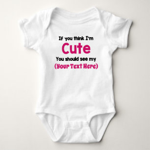 If You Think I'm Cute... Personalize it! Baby Bod Bodysuit
