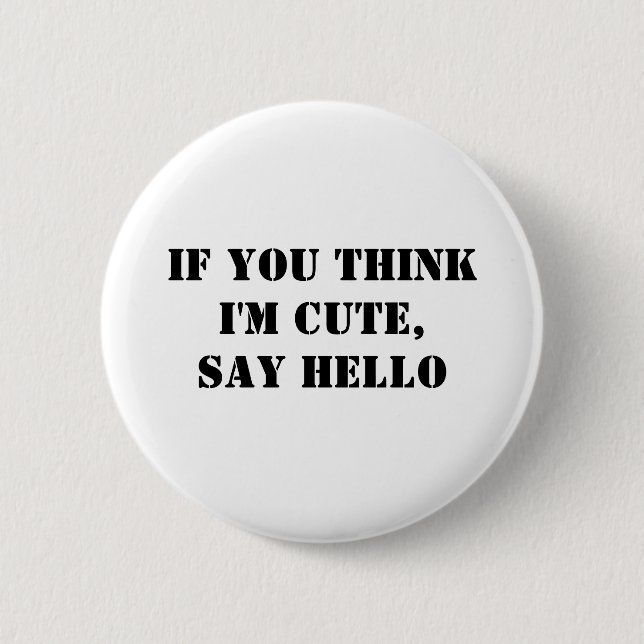 If You Think I'm Cute, Say Hello Button (Front)