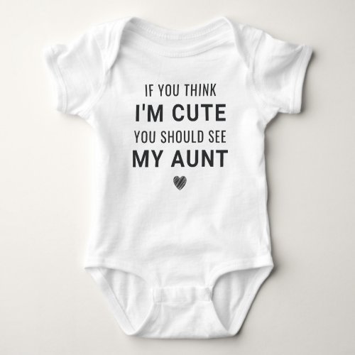 If You Think Im Cute You Should See My Aunt Baby Bodysuit
