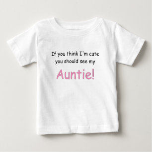 IF YOU THINK IM CUTE YOU SHOULD SEE MY AUNTIE.png Baby T-Shirt