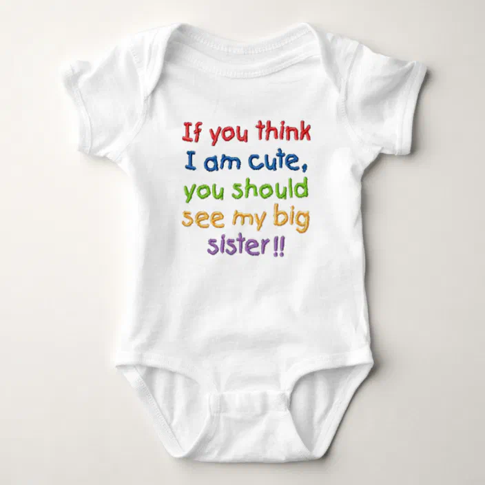If You Think I M Cute You Should See My Big Sister Baby Bodysuit Zazzle Com