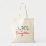 If you think I'm cute, you should see my daughter Tote Bag<br><div class="desc">With its cool fonts in pink and blue this is the perfect gift to give mothers or fathers day or any day they want to show your daughter how you feel about them. Think your a pretty awesome daughter? Why not get this gift for your mom or dad to let...</div>