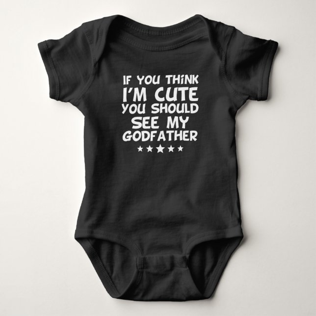If You Think I'm Cute You Should See My Godfather Baby Bodysuit (Front)
