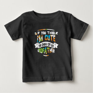 If You Think I'm Cute You Should See My Godfather Baby T-Shirt