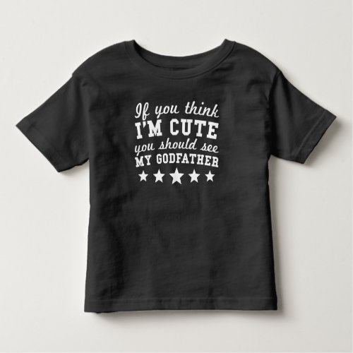 If You Think Im Cute You Should See My Godfather Toddler T_shirt