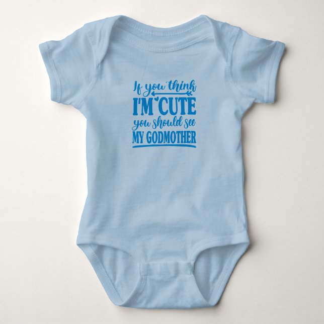 If You Think I'm Cute You Should See My Godmother  Baby Bodysuit (Front)
