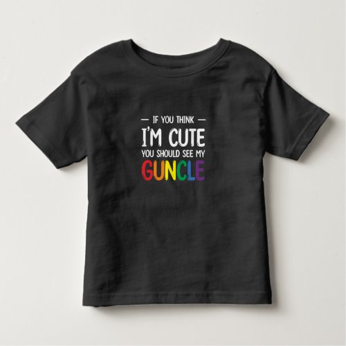 If You Think Im Cute You Should See My Guncle Toddler T_shirt