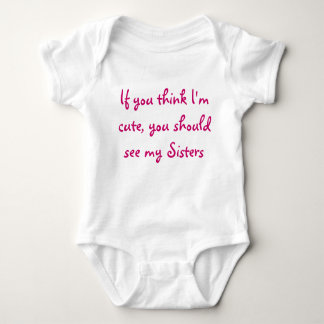 If you think I'm cute, you should see my Sisters Baby Bodysuit