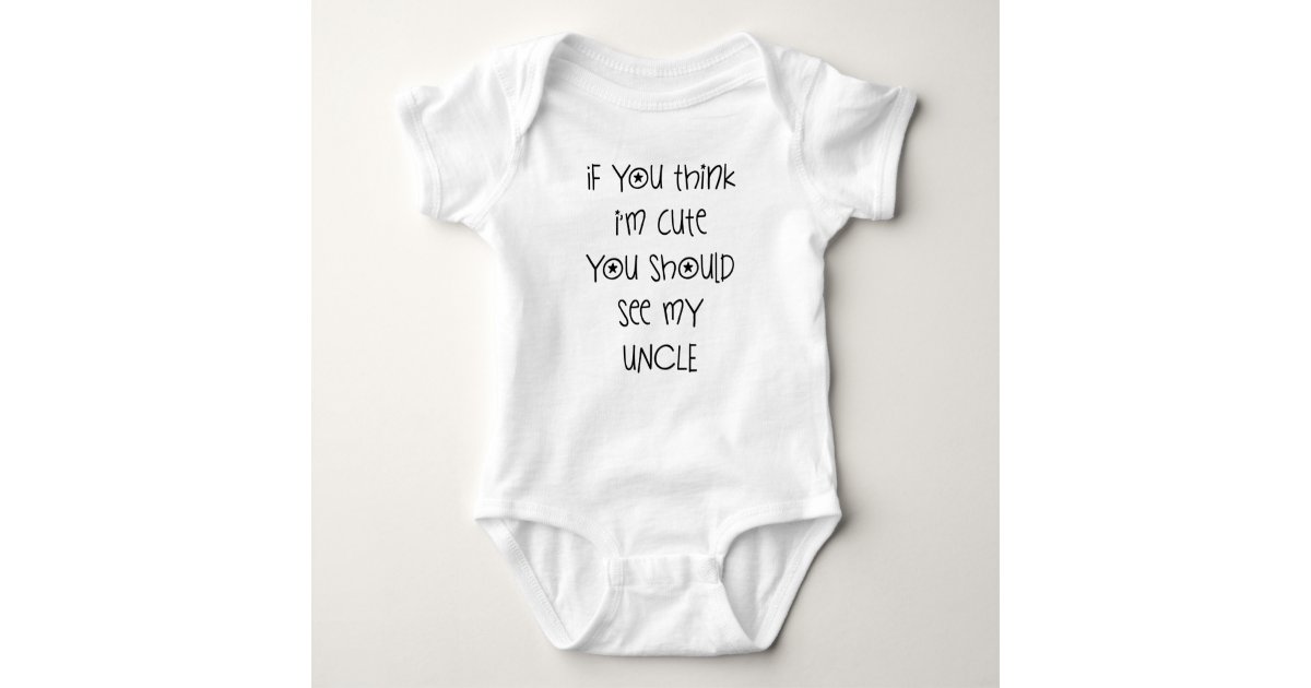 If You Think I M Cute You Should See My Uncle Baby Bodysuit