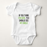 If You Think I&#39;m Cute, You Should See My Uncle Baby Bodysuit at Zazzle