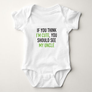 If you think I'm cute, you should see my uncle Baby Bodysuit