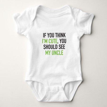 If You Think I'm Cute, You Should See My Uncle Baby Bodysuit