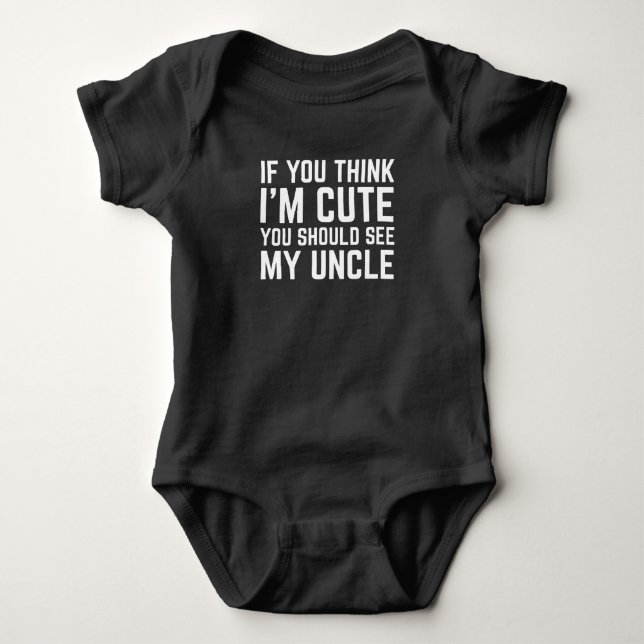 If You Think I'm Cute You Should See My Uncle Baby Bodysuit (Front)