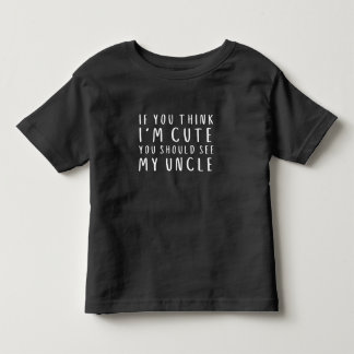 If You Think I'm Cute You Should See My Uncle Toddler T-shirt