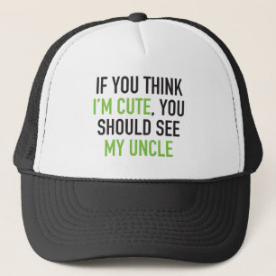 If you think I'm cute, you should see my uncle Trucker Hat