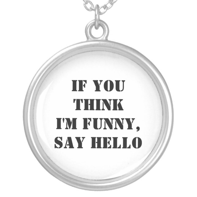 If You Think I'm Funny, Say Hello Silver Plated Necklace (Front)