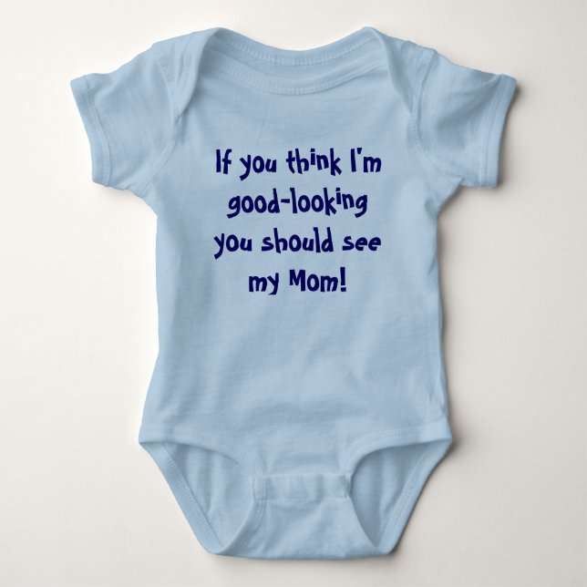 If you think I'm good-looking you should see my... Baby Bodysuit (Front)