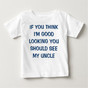 IF YOU THINK I'M GOOD LOOKING YOU SHOULD SEE MY... BABY T-Shirt