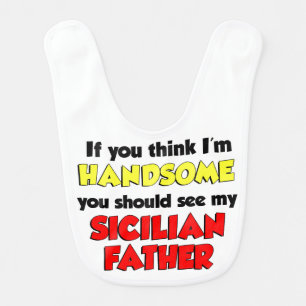 If You Think I'm Handsome Sicilian Father Baby Bib