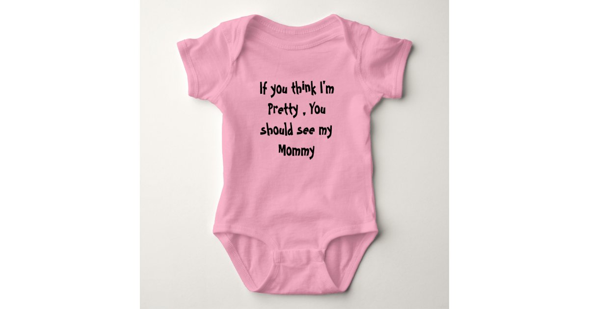 If you think i m pretty you should see my mommy tee shirt zazzle