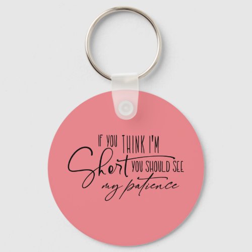 If You Think Im Short You Should See My Patience Keychain