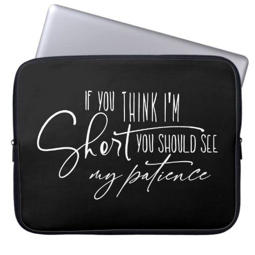 If You Think Im Short You Should See My Patience Laptop Sleeve
