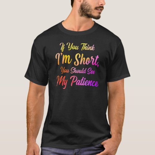If You Think Im Short You Should See My Patience  T_Shirt