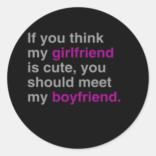 If you think my girlfriend is cute classic round sticker