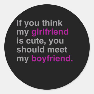 If you think my girlfriend is cute classic round sticker