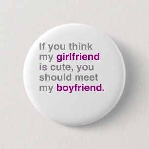 If you think my girlfriend is cute pinback button