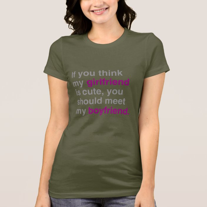 If you think my girlfriend is cute T-Shirt | Zazzle.com