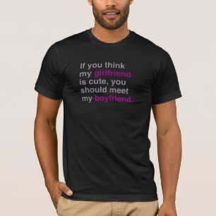 If you think my girlfriend is cute T-Shirt