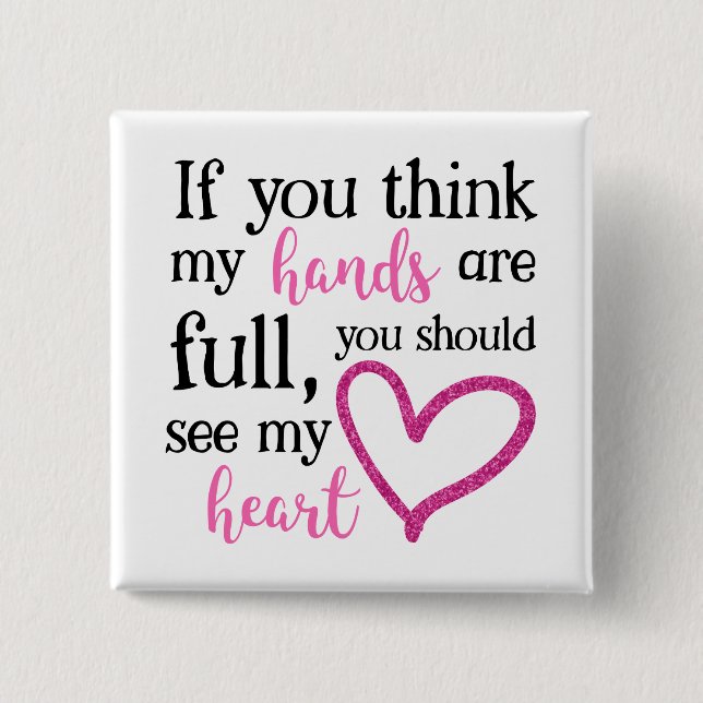 If you think my hands are full... button (Front)