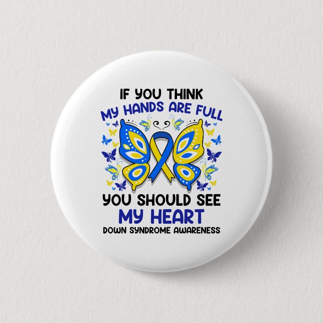 If You Think My Hands Are Full - Down Syndrome Awa Button (Front)